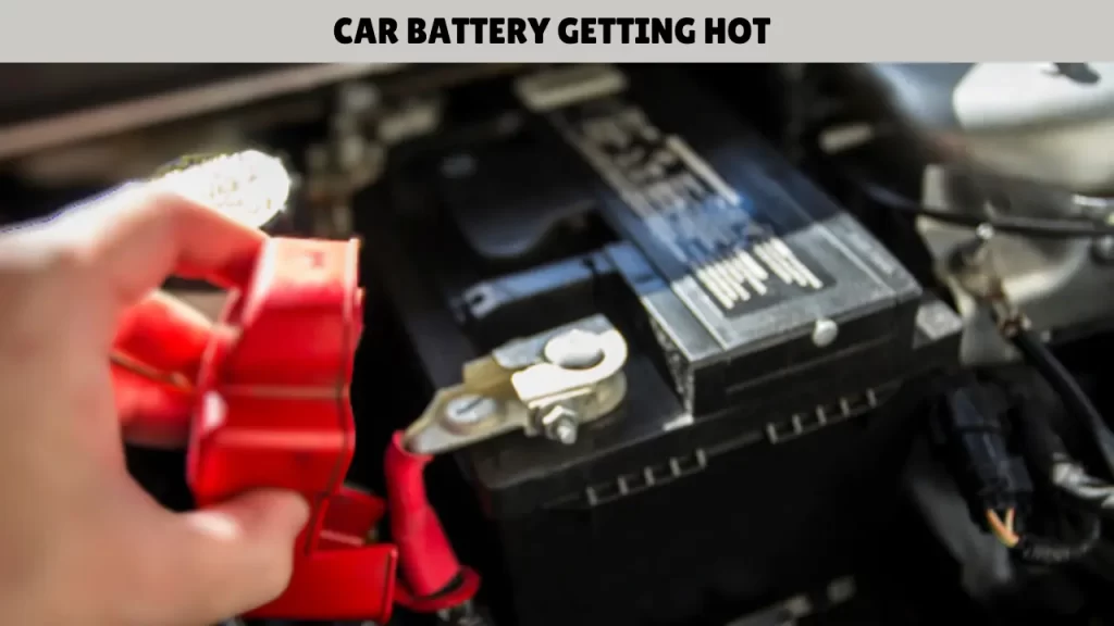 Car battery getting hot